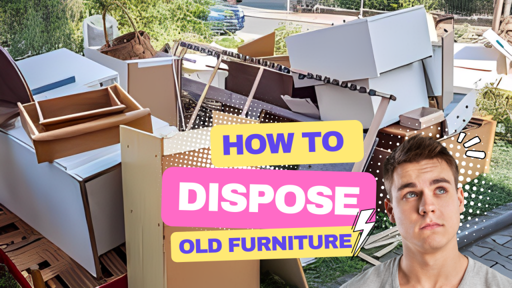 How to Dispose of Old Furniture A Smart Guide